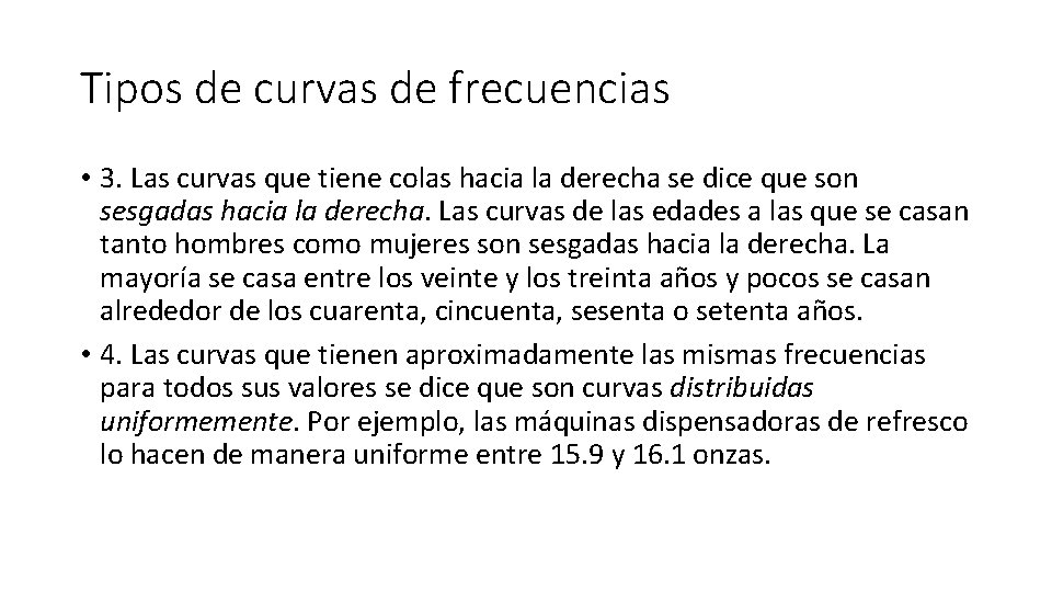 Tipos de curvas de frecuencias • 3. Las curvas que tiene colas hacia la