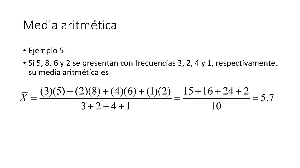 Media aritmética • Ejemplo 5 • Si 5, 8, 6 y 2 se presentan