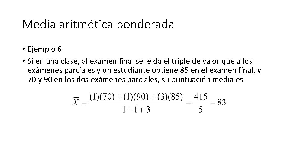 Media aritmética ponderada • Ejemplo 6 • Si en una clase, al examen final