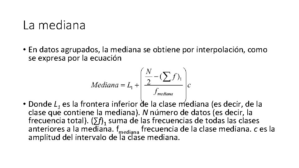 La mediana • En datos agrupados, la mediana se obtiene por interpolación, como se