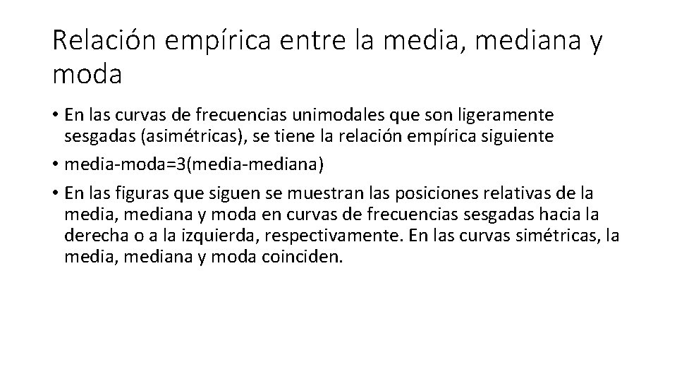 Relación empírica entre la media, mediana y moda • En las curvas de frecuencias