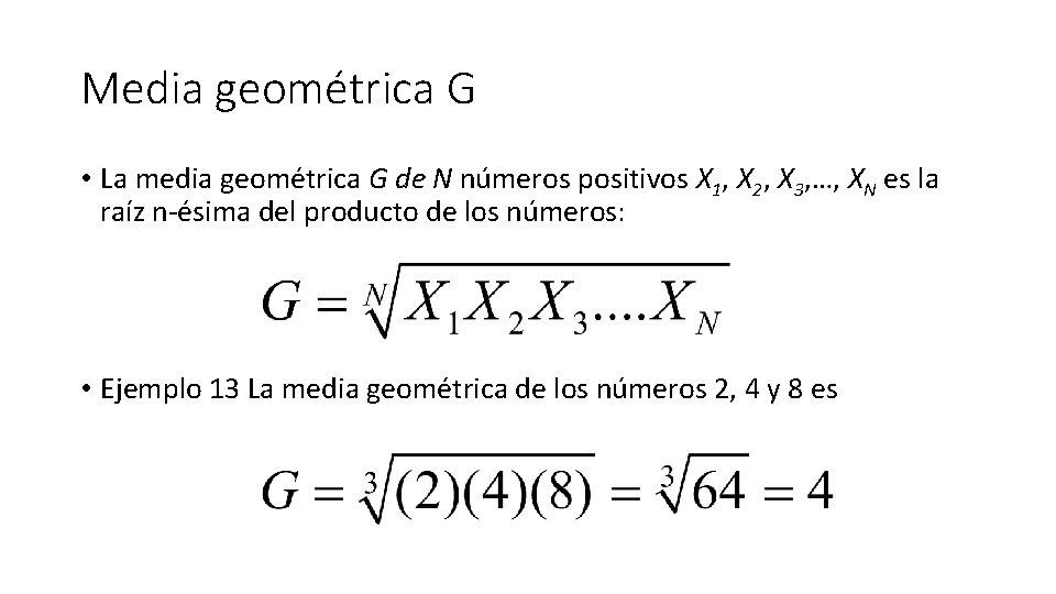 Media geométrica G • La media geométrica G de N números positivos X 1,