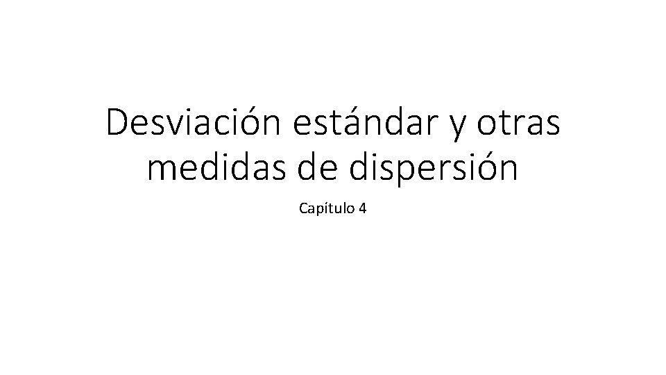 Desviación estándar y otras medidas de dispersión Capítulo 4 