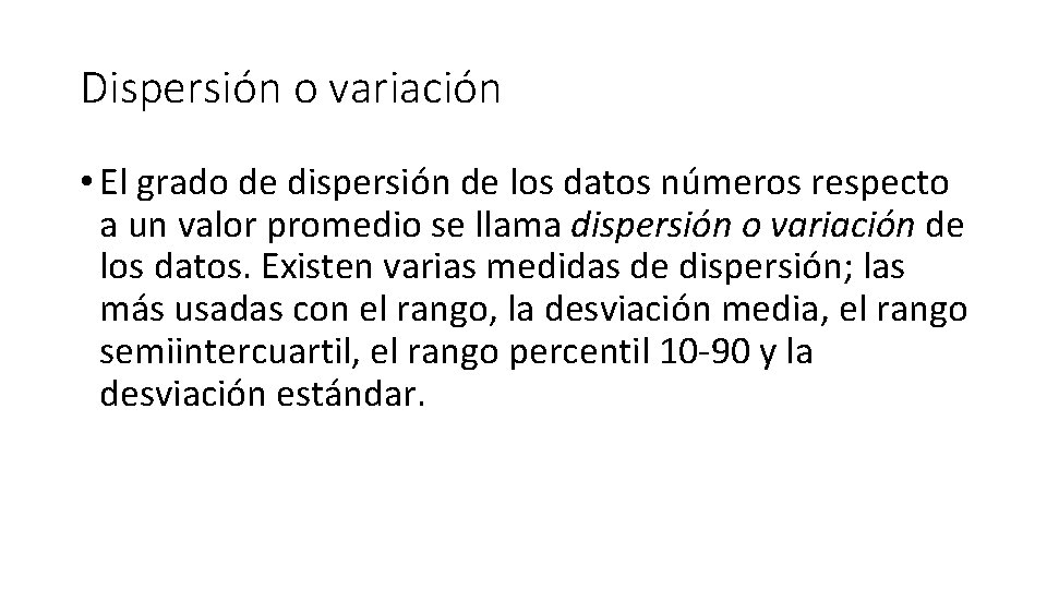 Dispersión o variación • El grado de dispersión de los datos números respecto a