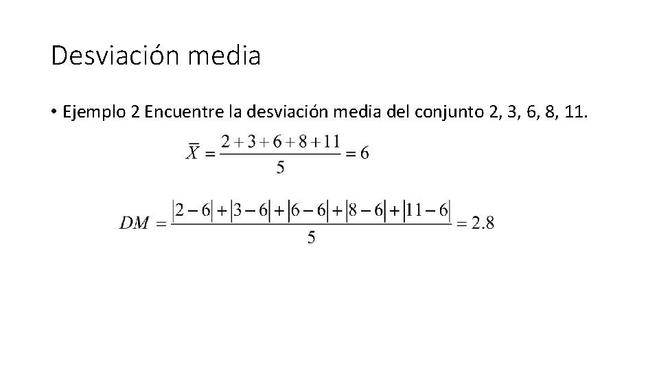 Desviación media • Ejemplo 2 Encuentre la desviación media del conjunto 2, 3, 6,