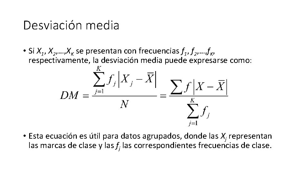 Desviación media • Si X 1, X 2, …, XK se presentan con frecuencias