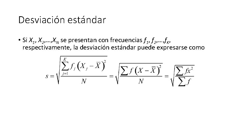 Desviación estándar • Si X 1, X 2, …, XN se presentan con frecuencias