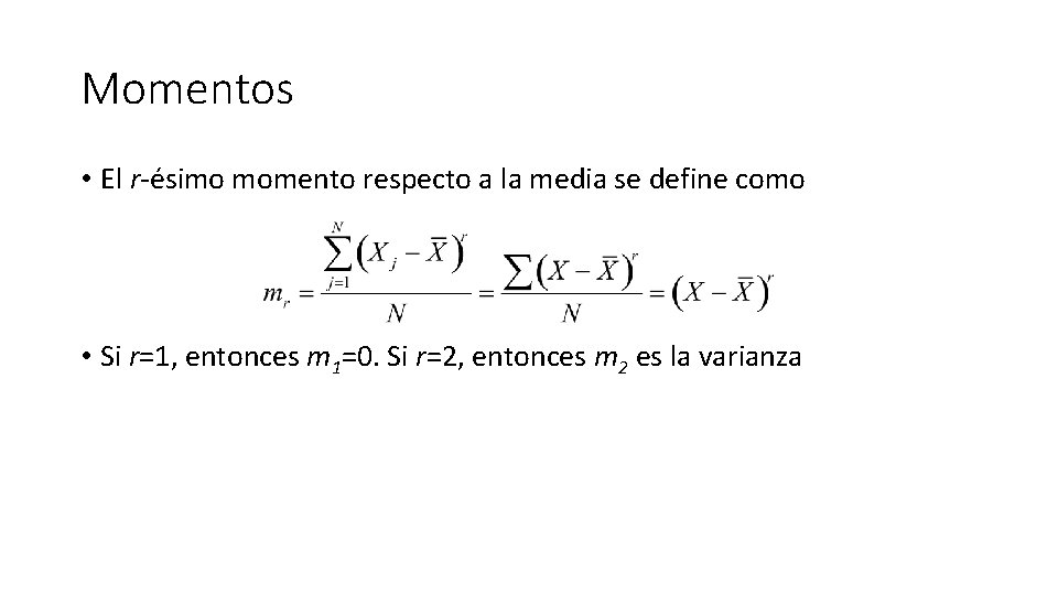 Momentos • El r-ésimo momento respecto a la media se define como • Si