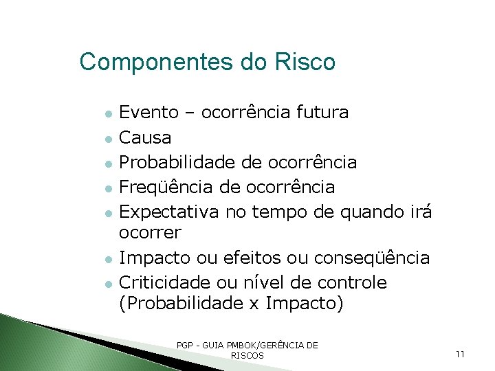 Componentes do Risco Evento – ocorrência futura Causa Probabilidade de ocorrência Freqüência de ocorrência