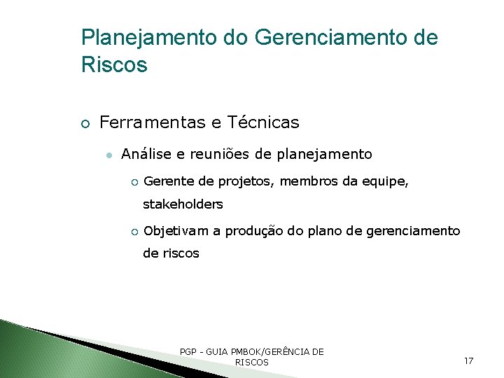 Planejamento do Gerenciamento de Riscos Ferramentas e Técnicas Análise e reuniões de planejamento Gerente