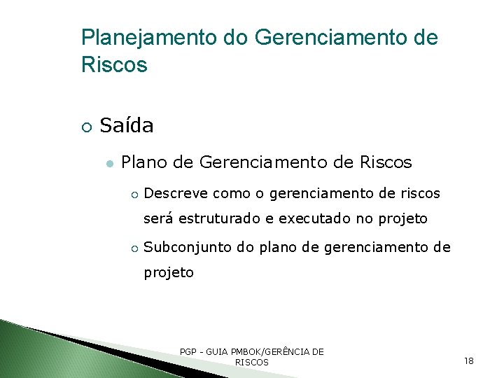 Planejamento do Gerenciamento de Riscos Saída Plano de Gerenciamento de Riscos Descreve como o