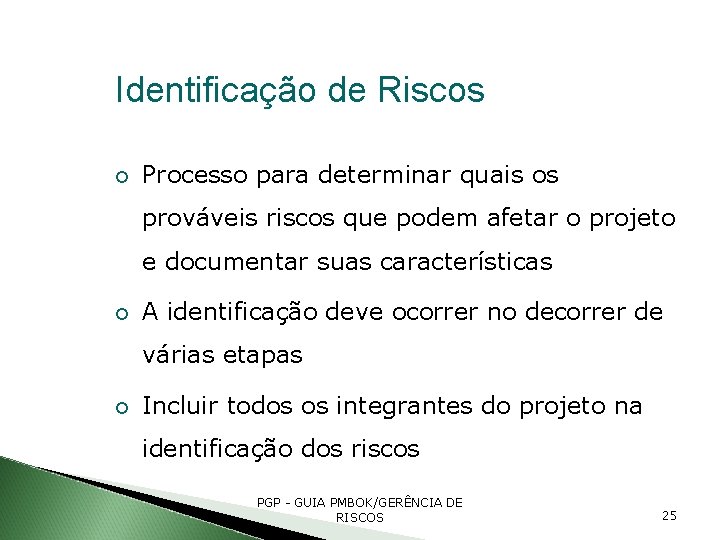 Identificação de Riscos Processo para determinar quais os prováveis riscos que podem afetar o