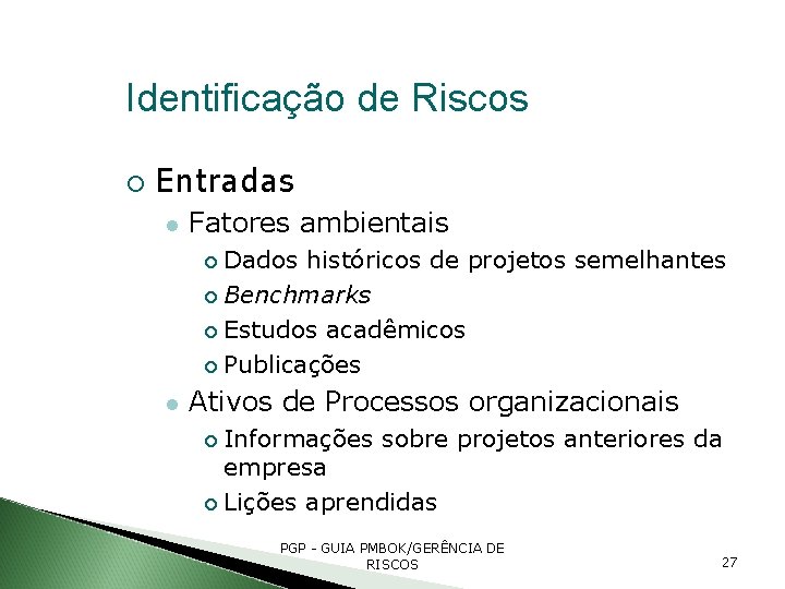 Identificação de Riscos Entradas Fatores ambientais Dados históricos de projetos semelhantes Benchmarks Estudos acadêmicos