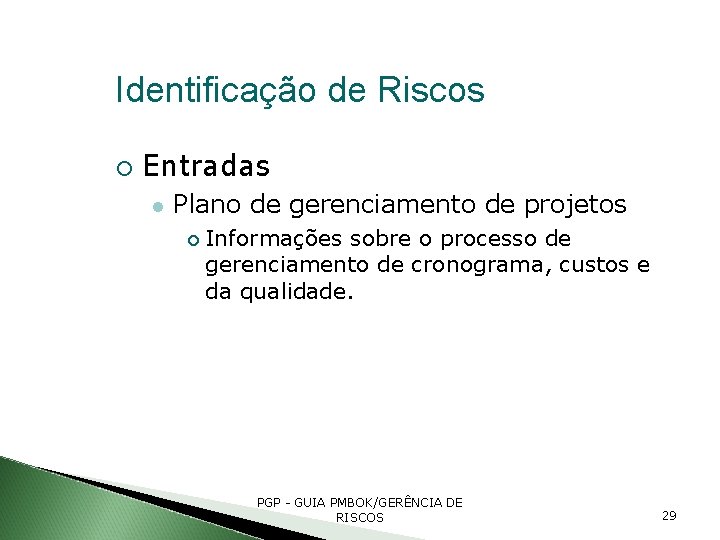 Identificação de Riscos Entradas Plano de gerenciamento de projetos Informações sobre o processo de