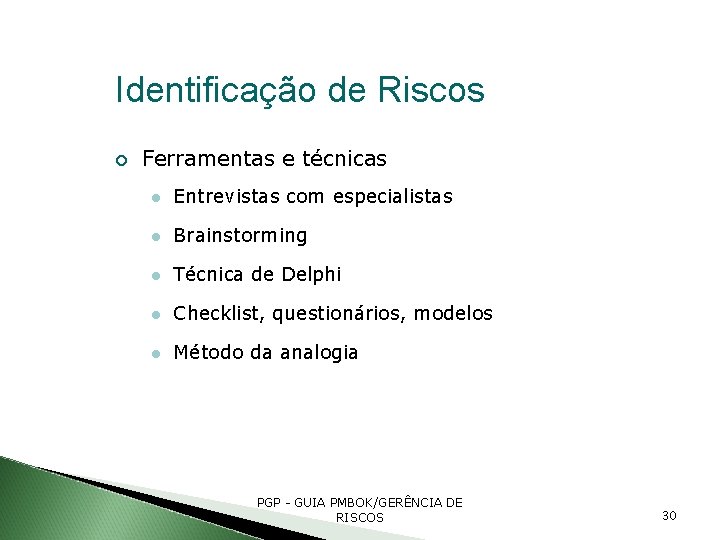 Identificação de Riscos Ferramentas e técnicas Entrevistas com especialistas Brainstorming Técnica de Delphi Checklist,