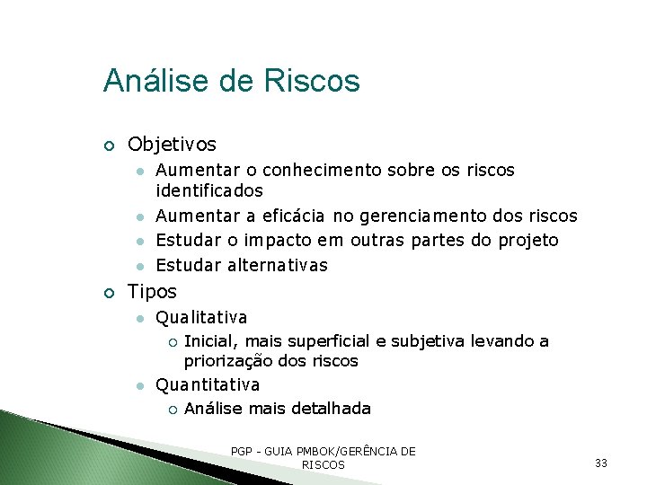 Análise de Riscos Objetivos Aumentar o conhecimento sobre os riscos identificados Aumentar a eficácia