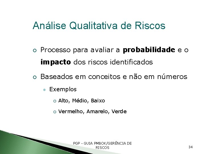 Análise Qualitativa de Riscos Processo para avaliar a probabilidade e o impacto dos riscos