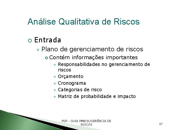 Análise Qualitativa de Riscos Entrada Plano de gerenciamento de riscos Contém informações importantes Responsabilidades