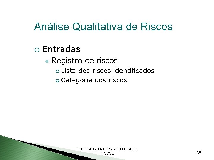 Análise Qualitativa de Riscos Entradas Registro de riscos Lista dos riscos identificados Categoria dos