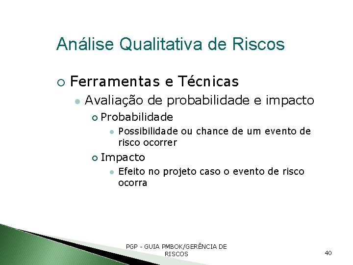 Análise Qualitativa de Riscos Ferramentas e Técnicas Avaliação de probabilidade e impacto Probabilidade Possibilidade