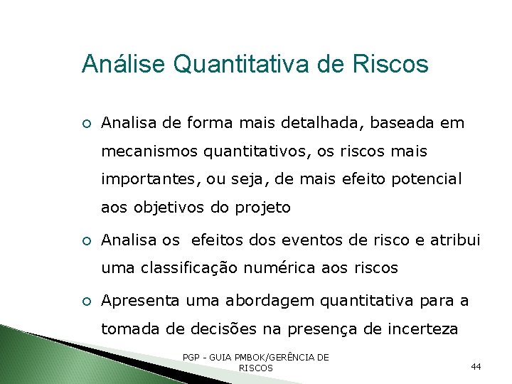 Análise Quantitativa de Riscos Analisa de forma mais detalhada, baseada em mecanismos quantitativos, os