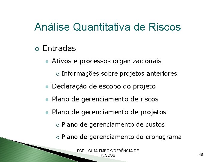 Análise Quantitativa de Riscos Entradas Ativos e processos organizacionais Informações sobre projetos anteriores Declaração