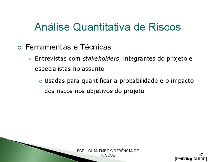 Análise Quantitativa de Riscos Ferramentas e Técnicas Entrevistas com stakeholders, integrantes do projeto e