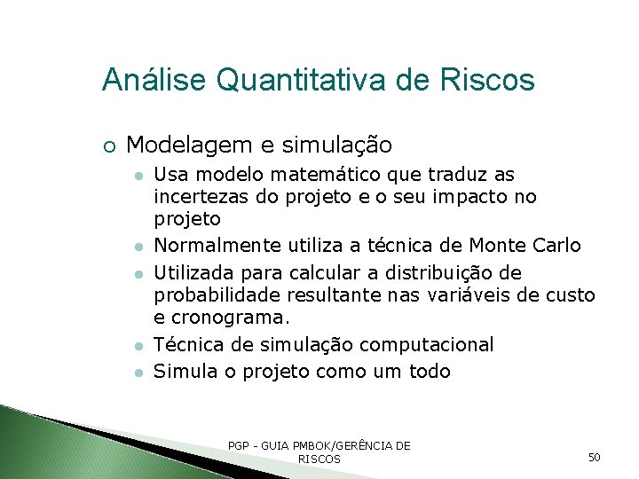 Análise Quantitativa de Riscos Modelagem e simulação Usa modelo matemático que traduz as incertezas