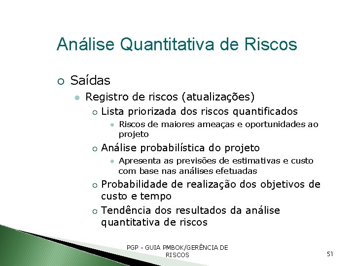 Análise Quantitativa de Riscos Saídas Registro de riscos (atualizações) Lista priorizada dos riscos quantificados