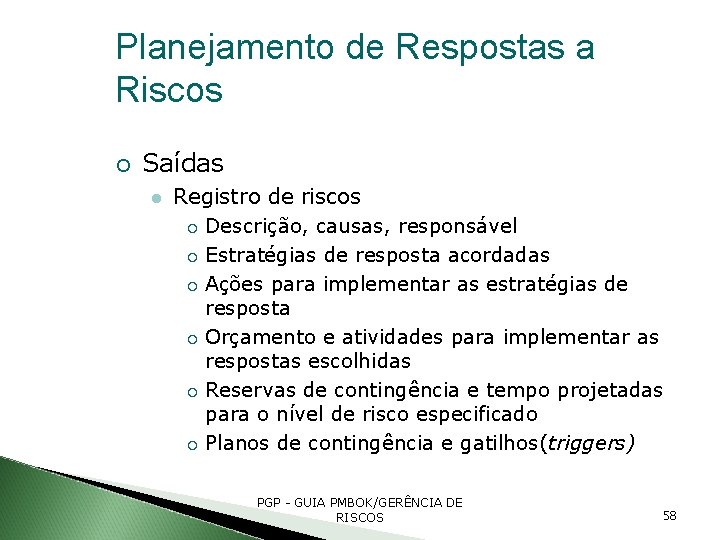 Planejamento de Respostas a Riscos Saídas Registro de riscos Descrição, causas, responsável Estratégias de