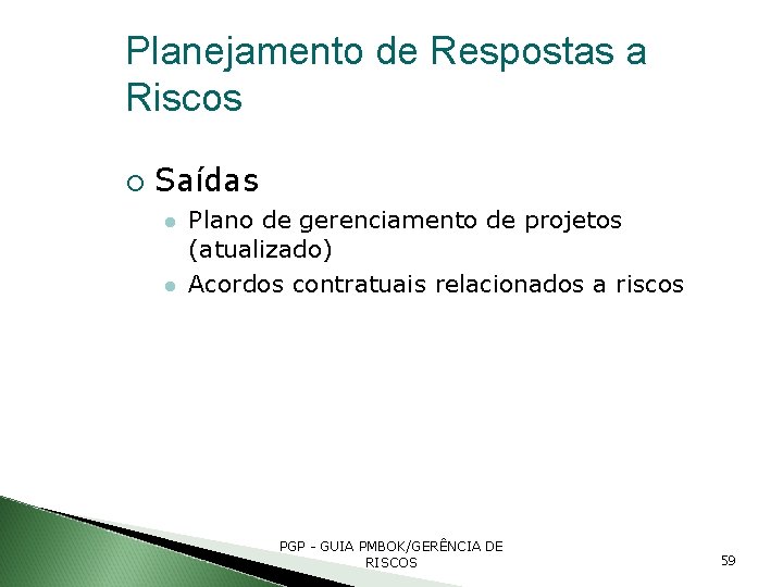 Planejamento de Respostas a Riscos Saídas Plano de gerenciamento de projetos (atualizado) Acordos contratuais