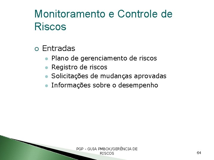 Monitoramento e Controle de Riscos Entradas Plano de gerenciamento de riscos Registro de riscos