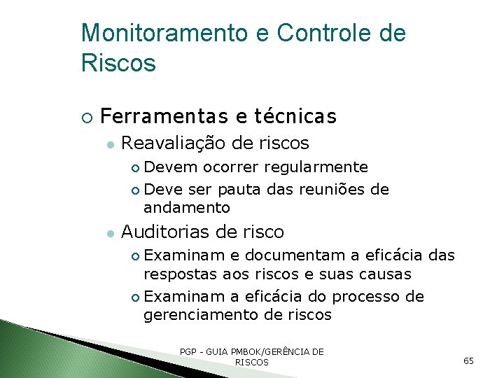 Monitoramento e Controle de Riscos Ferramentas e técnicas Reavaliação de riscos Devem ocorrer regularmente