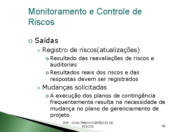 Monitoramento e Controle de Riscos Saídas Registro de riscos(atualizações) Resultado das reavaliações de riscos