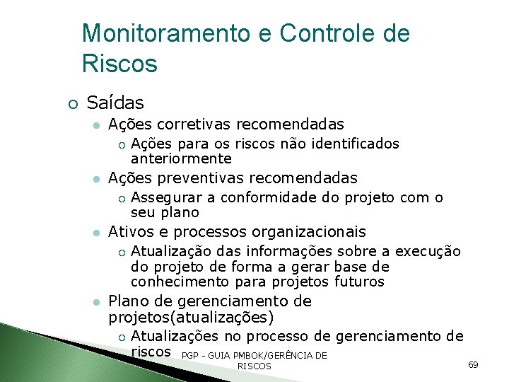 Monitoramento e Controle de Riscos Saídas Ações corretivas recomendadas Ações para os riscos não