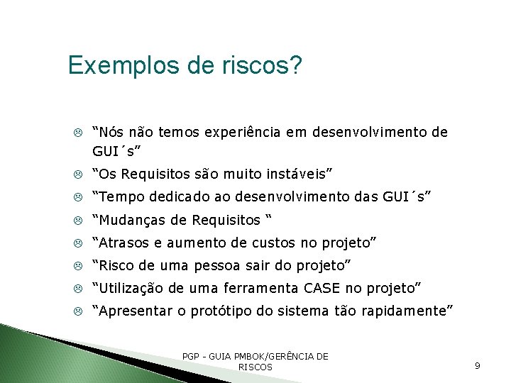 Exemplos de riscos? “Nós não temos experiência em desenvolvimento de GUI´s” “Os Requisitos são