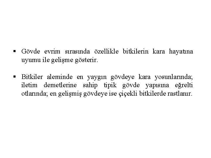 § Gövde evrim sırasında özellikle bitkilerin kara hayatına uyumu ile gelişme gösterir. § Bitkiler