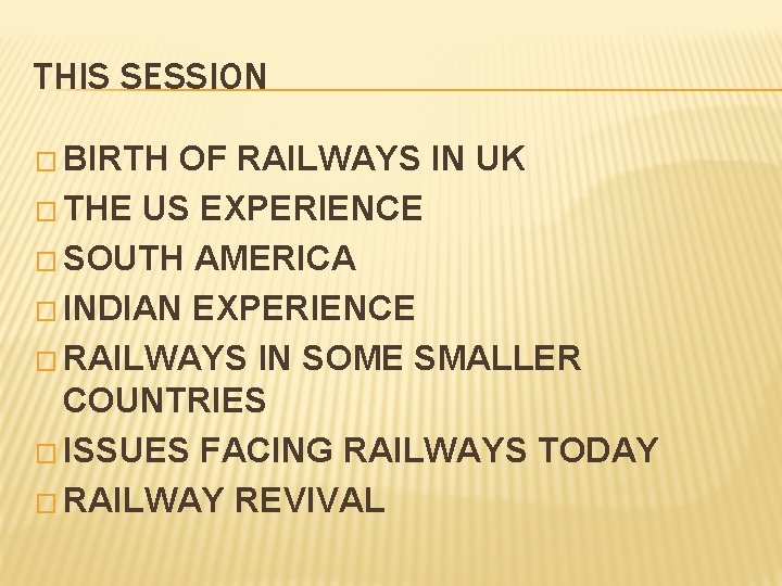 THIS SESSION � BIRTH OF RAILWAYS IN UK � THE US EXPERIENCE � SOUTH