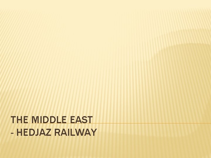 THE MIDDLE EAST - HEDJAZ RAILWAY 