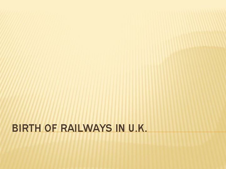 BIRTH OF RAILWAYS IN U. K. 