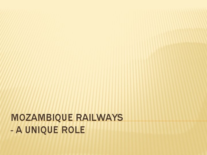 MOZAMBIQUE RAILWAYS - A UNIQUE ROLE 