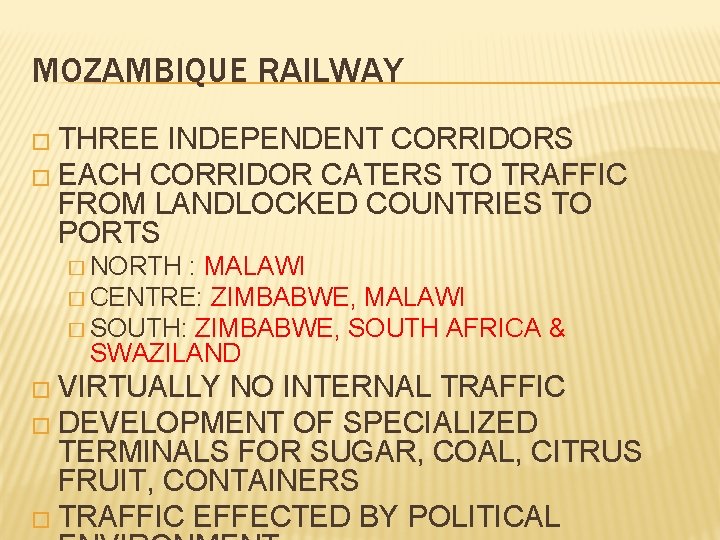 MOZAMBIQUE RAILWAY � THREE INDEPENDENT CORRIDORS � EACH CORRIDOR CATERS TO TRAFFIC FROM LANDLOCKED