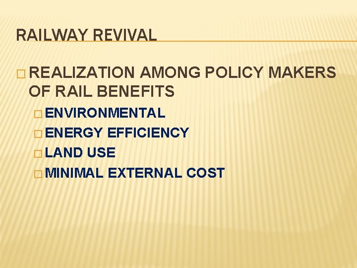 RAILWAY REVIVAL � REALIZATION AMONG POLICY MAKERS OF RAIL BENEFITS � ENVIRONMENTAL � ENERGY