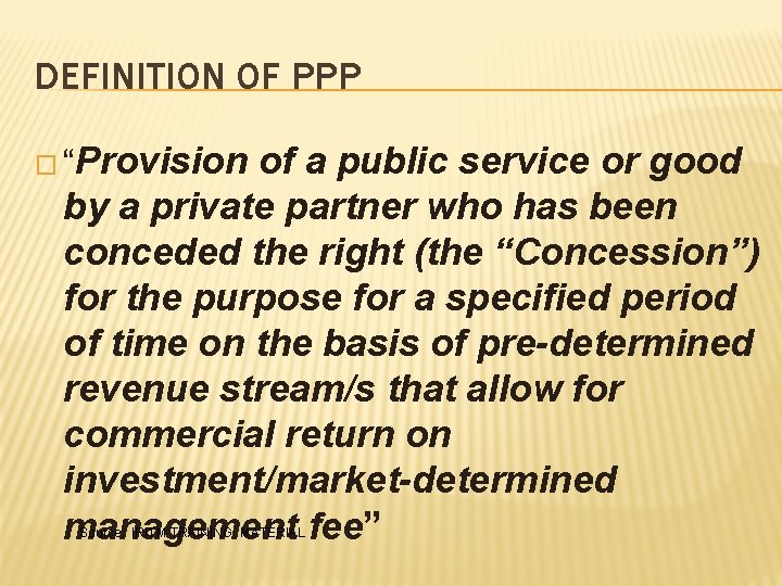 DEFINITION OF PPP � “Provision of a public service or good by a private