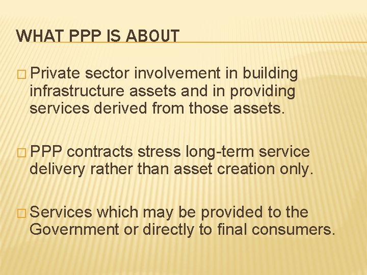 WHAT PPP IS ABOUT � Private sector involvement in building infrastructure assets and in