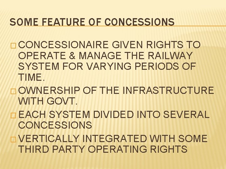 SOME FEATURE OF CONCESSIONS � CONCESSIONAIRE GIVEN RIGHTS TO OPERATE & MANAGE THE RAILWAY