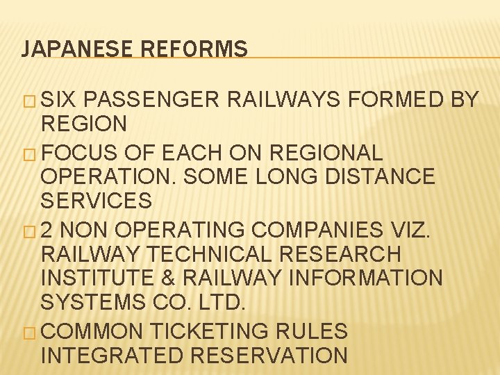 JAPANESE REFORMS � SIX PASSENGER RAILWAYS FORMED BY REGION � FOCUS OF EACH ON