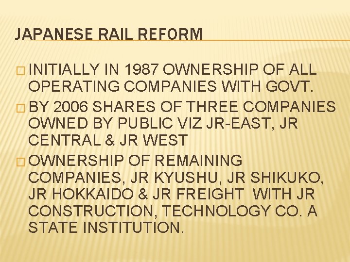 JAPANESE RAIL REFORM � INITIALLY IN 1987 OWNERSHIP OF ALL OPERATING COMPANIES WITH GOVT.