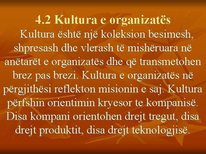 4. 2 Kultura e organizatës Kultura është një koleksion besimesh, shpresash dhe vlerash të