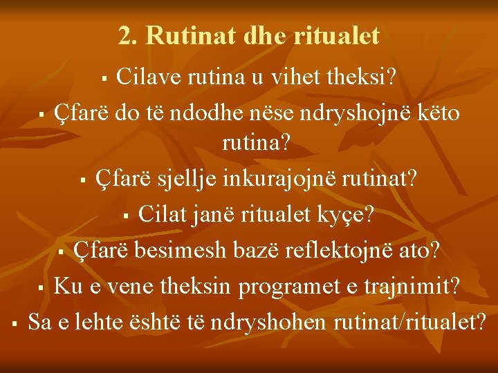 2. Rutinat dhe ritualet Cilave rutina u vihet theksi? § Çfarë do të ndodhe